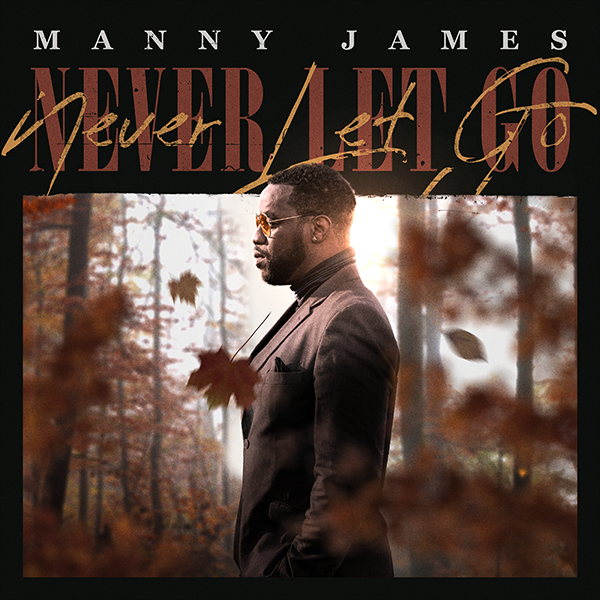 Manny James Promises To "Never Let Go" With New Single