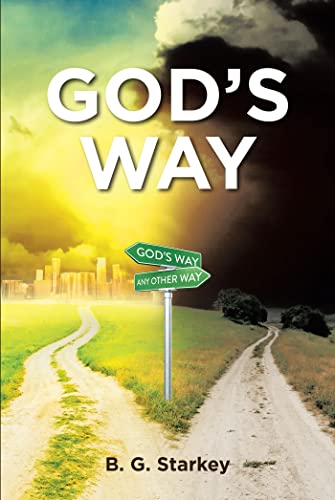 B. G. Starkey's New Book, "God's Way", Will Refresh Thoughts on God and Review How a Person Has Been Living Life B. G. Starkey's New Book, "God's Way", Will Refresh Thoughts on God and Review How a Person Has Been Living Life