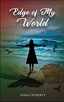 Edge Of My World, is a lyrical and compelling debut novel by Anna Doherty, that invites the reader to encounter shadows both inside and out. Edge Of My World, is a lyrical and compelling debut novel by Anna Doherty, that invites the reader to encounter shadows both inside and out.