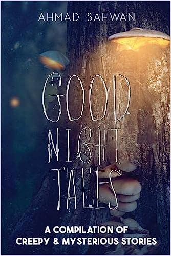 Embark on a Chilling Adventure with "Good Night Tales" - A Captivating Anthology of Creepy & Mysterious Stories by Ahmad Safwan Embark on a Chilling Adventure with "Good Night Tales" - A Captivating Anthology of Creepy & Mysterious Stories by Ahmad Safwan