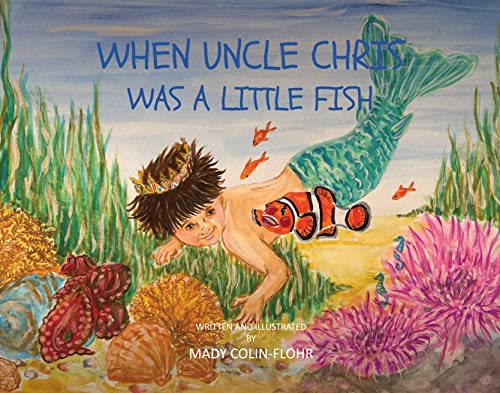 Unveiling a Magical Tale: "When Uncle Chris Was A Little Fish" by Mady Colin-Flohr Unveiling a Magical Tale: "When Uncle Chris Was A Little Fish" by Mady Colin-Flohr