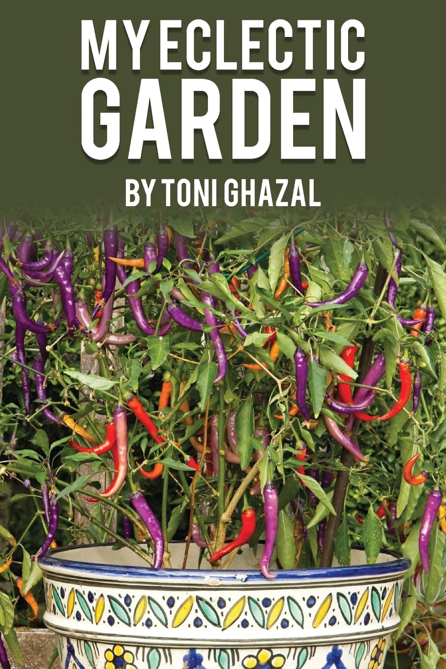 Discover the Magic of Gardening with ‘My Eclectic Garden’ by Toni Ghazal Discover the Magic of Gardening with ‘My Eclectic Garden’ by Toni Ghazal