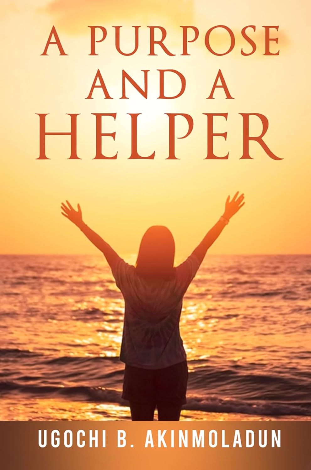 Unveils the Path to Discovering Life's Purpose and Embracing Destiny Helpers, A New Inspirational Book "A Purpose and a Helper" by Author Ugochi B. Akinmoladun. Unveils the Path to Discovering Life's Purpose and Embracing Destiny Helpers, A New Inspirational Book "A Purpose and a Helper" by Author Ugochi B. Akinmoladun.