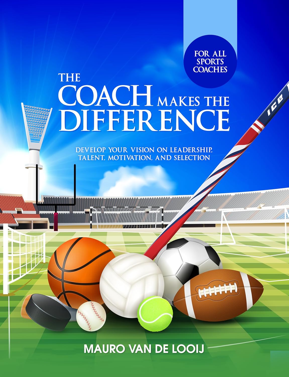 "The Coach Makes the Difference" - An Effective Guide in Coaching and Leadership "The Coach Makes the Difference" - An Effective Guide in Coaching and Leadership