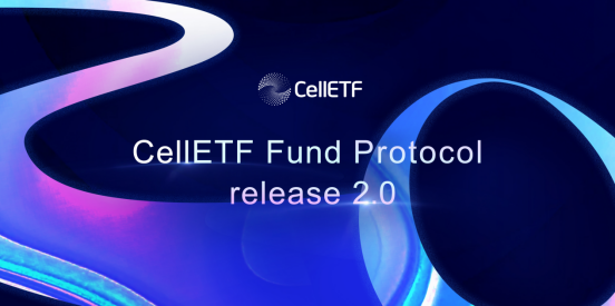 CellETF 2.0 version of the decentralized Fund protocol is now online，Millions of airdrop on the way!