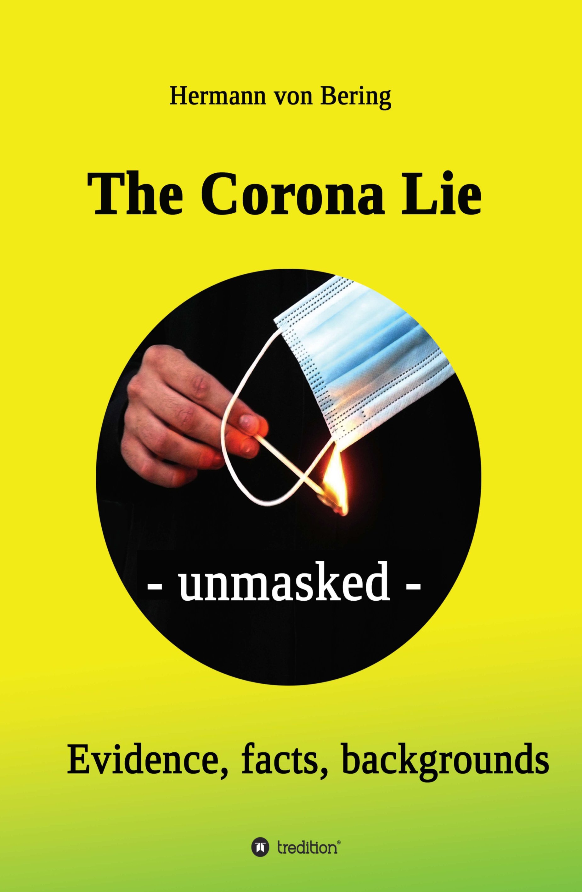 The Corona Lie - unmasked - A critical look at the pandemic, politics and people