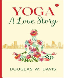 Rupa Publications, LTD has published the novel, "Yoga A Love Story" by Douglas Davis