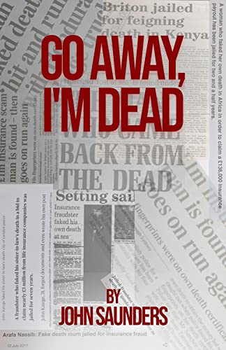 John Saunders’ Book, "Go Away, I’m Dead" Uses Comedic Tone to Highlight Challenges Faced by Insurance Claims Investigators