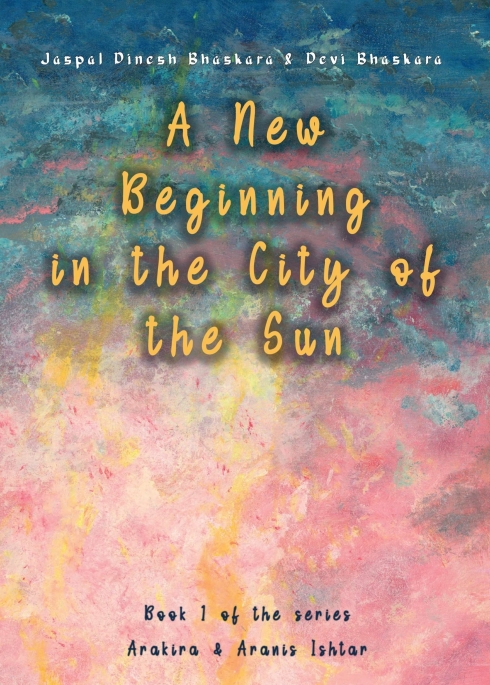 A New Beginning in the City of the Sun - Book 1 of the fascinating series ‘The early years of Arakira & Aranis’