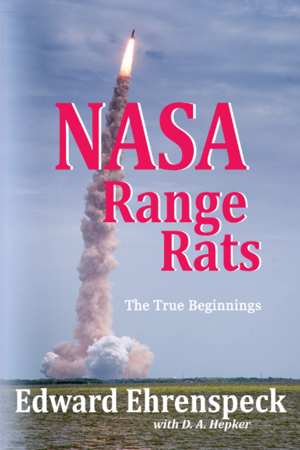 Edward Ehrenspeck & D. A. Hepker’s New Book "NASA Range Rats" is All About NASA, Rockets, Astronauts, Space Explorations and More