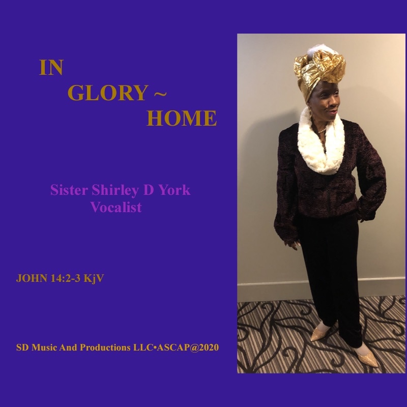 Sister Shirley D. M. York to Release "IN GLORY ~ HOME" - A Spiritual Tribute of Remembrance Sister Shirley D. M. York to Release "IN GLORY ~ HOME" - A Spiritual Tribute of Remembrance