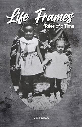 Life Frames: Tales of a Time By V.G. Brooks