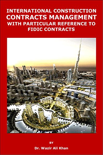 International Construction Contract Management, A Book For International Construction Professionals, To Gain A Deep Understanding Of The Construction World And Contracts