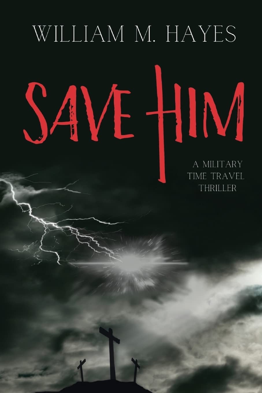Author William M. Hayes’s Multi-award-winning Time-Travel Thriller ‘Save Him’ Continues to Impress Readers and Rack Up Book Awards