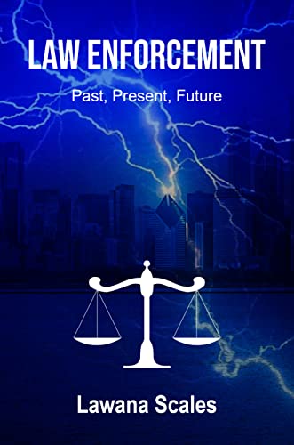 Author Lawana R. Scales' New Book "Law Enforcement - Past, Present, Future" Is A Great Mixture of Crime, Mystery and Thriller That Will Keep Readers on the Edge of Their Seats