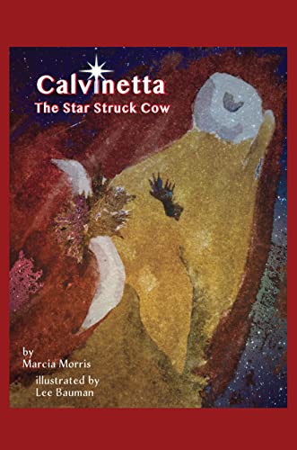 Marcia R. Morris' New Book "Calvinetta, The Star-Struck Cow," Is A Story Of The Birth Of Jesus In Bethlehem From The Standpoint Of The Animals