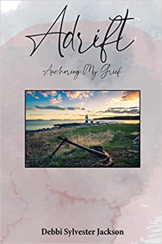 Debbi Sylvester Jackson's New Book 'Adrift - Anchoring My Grief' is an Expressive and Poignant Collection of Poetry Written in the Wake of Losing Husband