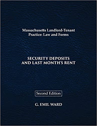 Massachusetts Landlord-Tenant Practice: Law and Forms Security Deposits and Last Month’s Rent-Second Edition
