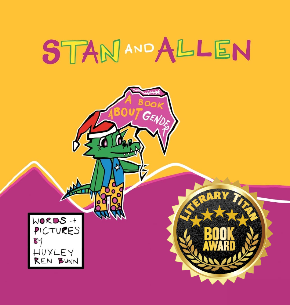 Huxley Ren Bunn, Author, Illustrator, and Newcomer to Children’s Literature, Wins the Gold Literary Titan Book Award for ‘Stan and Allen: A Book About Gender’