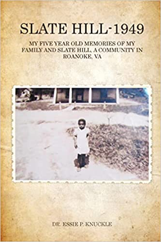 SLATE HILL-1949, A Community And Family History Memoir To Embrace The Reality By Dr. Essie P. Knuckle