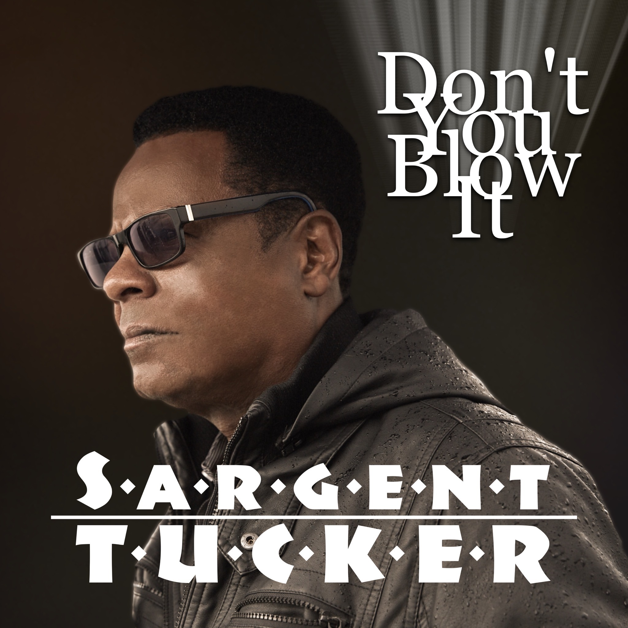 A Groovy, Sublime, And Melodic New Ballad Shifts The Narrative - Sargent Tucker Drops New Single "Don’t You Blow It"