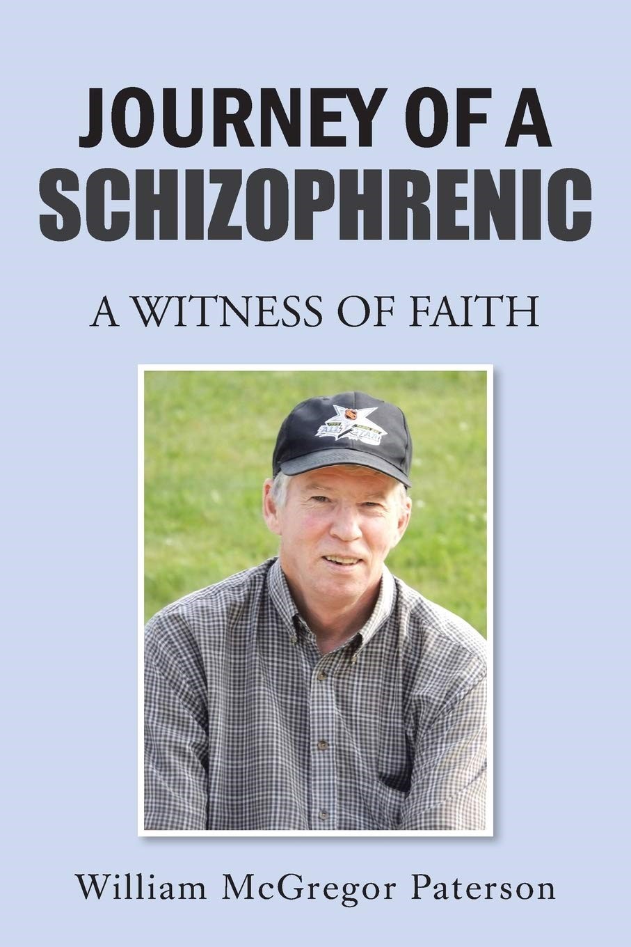 "Journey of a Schizophrenic: A Witness of Faith" - A New Book by William Paterson Shares His Personal Story of Overcoming Schizophrenia with Faith