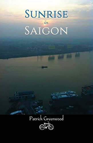 Patrick Greenwood's Debut Novel, "Sunrise in Saigon", Transports Readers to a World of Danger and Romance
