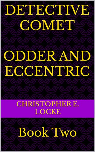 Detective Comet, An Intelligent Fiction Story Series, With A Massive Dose Of Entertainment And Thrill, By Christopher E. Locke