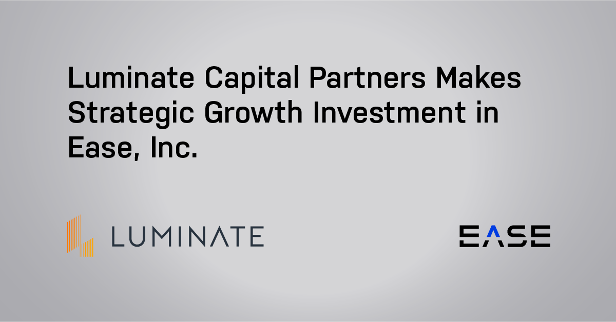 Luminate Capital Partners Makes Strategic Growth Investment in Ease, Inc.
