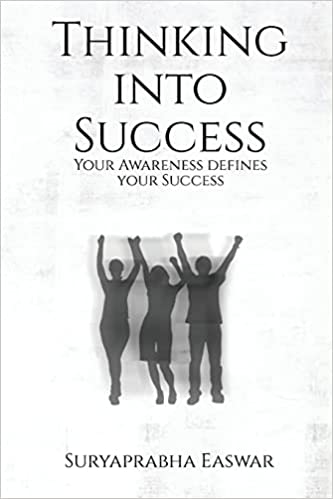 Embark on a Journey of Personal Transformation with "Thinking into Success: Your Awareness defines your Success" by Suryaprabha Easwar