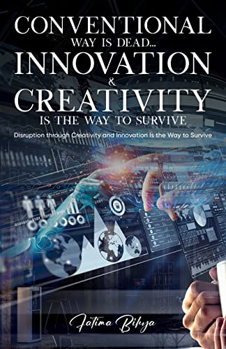 Fatima Bihya, an Experienced Consultant and Business Advisor, Announces the Release of her New Book, 'Conventional Way is Dead, Innovation and Creativity is the Way to Survive'