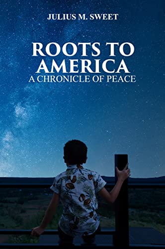 "Roots to America: A Chronicle of Peace" - The Inspirational Memoir of Warren Peace