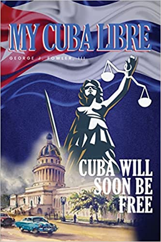 The Reality Behind Cuba Exposed In My Cuba Libre By George Fowler