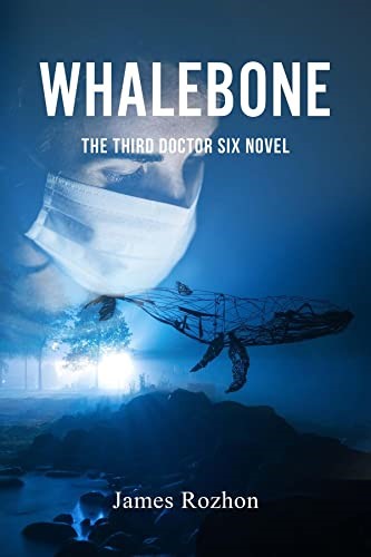 New Thriller Novel "Whalebone: The Third Doctor Six Novel" by James Rozhon Set to Keep Readers on the Edge of Their Seats