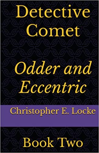 Detective Comet, A Spine Chilling And Intriguing Fictitious Novel To Enlighten The Readers To The Core, By Christopher E. Locke Detective Comet, A Spine Chilling And Intriguing Fictitious Novel To Enlighten The Readers To The Core, By Christopher E. Locke
