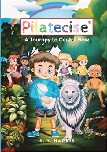Get the Children Up And On their Feet With The Help Of Pilatecise: A Journey To Centre Bow By S. Y. Harris 