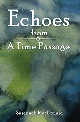 Echoes from a Time Passage, A Futuristic Fiction That Will Transport You To The Otherworld, A Remarkable Series Of Books By Susannah MacDonald