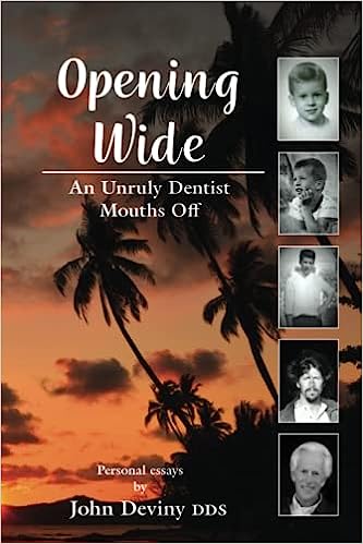 New Book "Opening Wide: An Unruly Dentist Mouths Off" Takes Readers on a Journey of Self-Discovery and Eccentricity