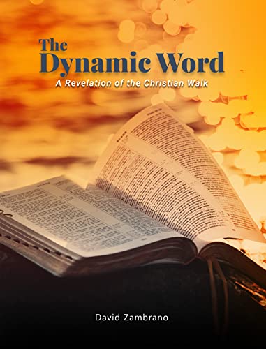 Understand the revealing of divine truth with David Zambrano’s Book, The Dynamic Word: A Revelation of the Christian walk