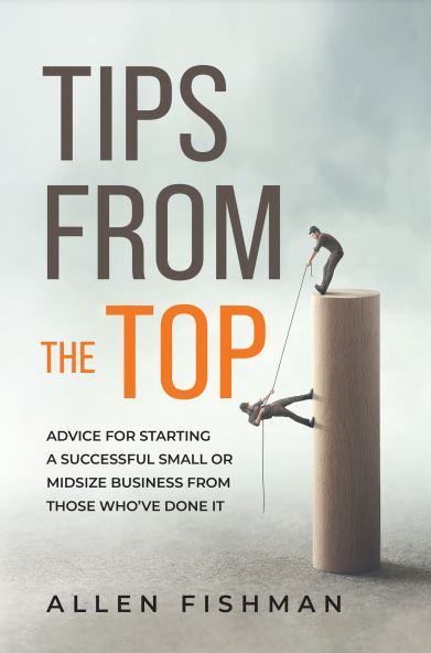 Allen E. Fishman’s Debut E book “Suggestions From The High,” Is Right here To Current The Sensible Suggestions And Steering To Assist And Encourage Anybody To Begin A Enterprise