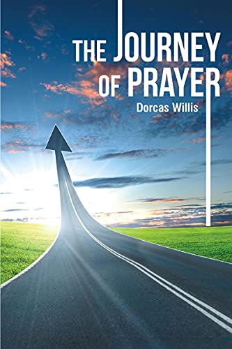 Discover the Transformative Power of Prayer in "The Journey of Prayer" by Dorcas Willis