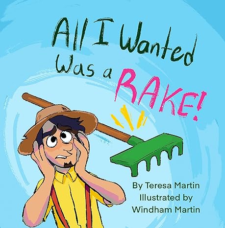 Introducing "All I Wanted Was a Rake," A Captivating Children's Book That Cultivates Imagination, Fosters Creativity, And Provides Children A Great Time 