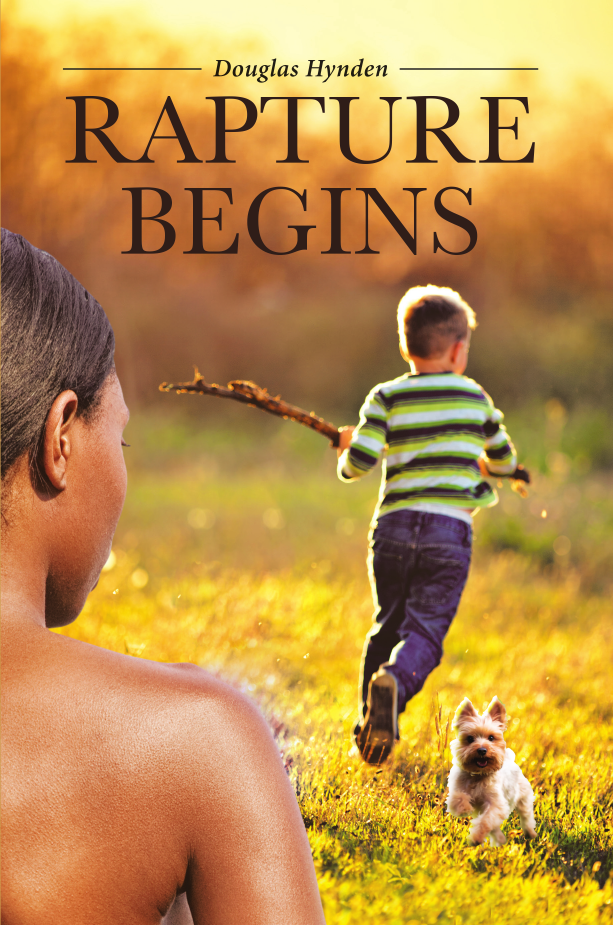 New Novel "Rapture Begins" by Douglas Hynden Takes Readers on a Mystical Journey Through Life, Love, and Purpose