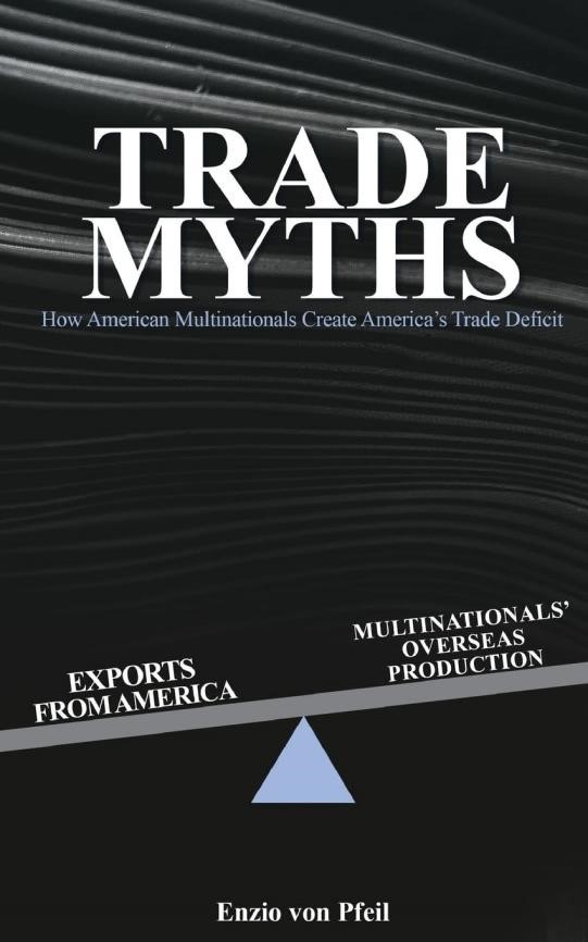 Introducing Trade Myths: How American Multinationals Create America's Trade Deficit by International Economist Dr. Enzio von Pfeil