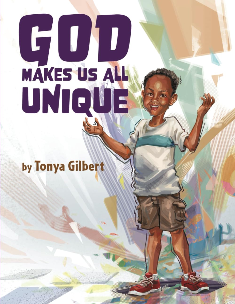 New Children's Book Celebrates Diversity and Individuality: "God Makes Us All Unique" by Tonya Gilbert New Children's Book Celebrates Diversity and Individuality: "God Makes Us All Unique" by Tonya Gilbert