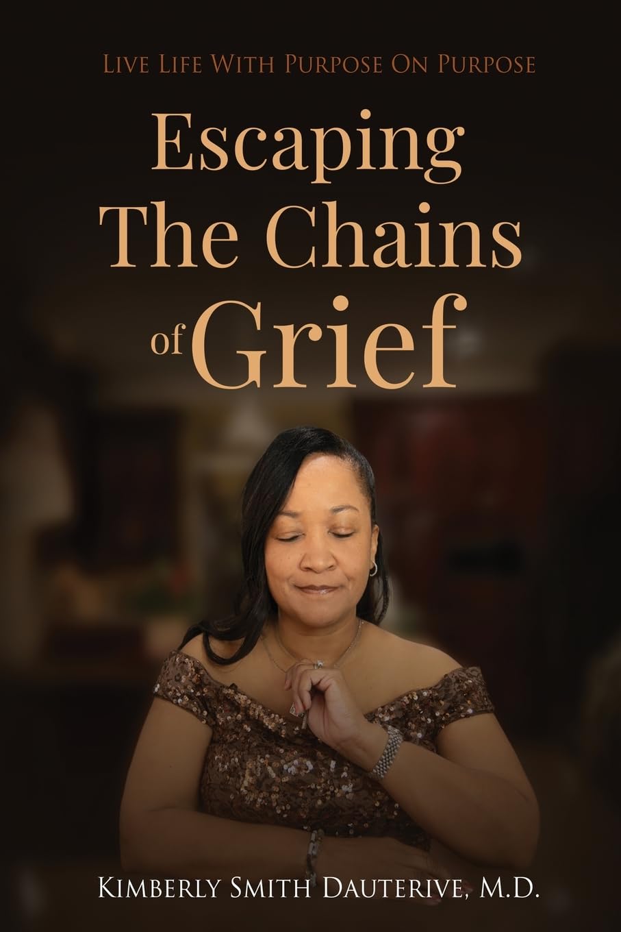 Renowned Physician Dr. Kimberly Smith Dauterive Set to Release Groundbreaking Book: "Escaping the Chains of Grief: Live Life With Purpose on Purpose"