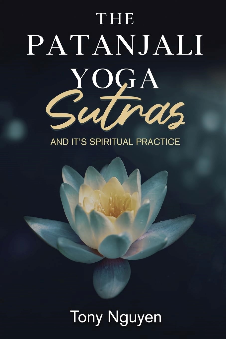 New Book Unveils the Philosophical Depths of Yoga: "The Patanjali Yoga Sutras and Its Spiritual Practice" by Tony Nguyen
