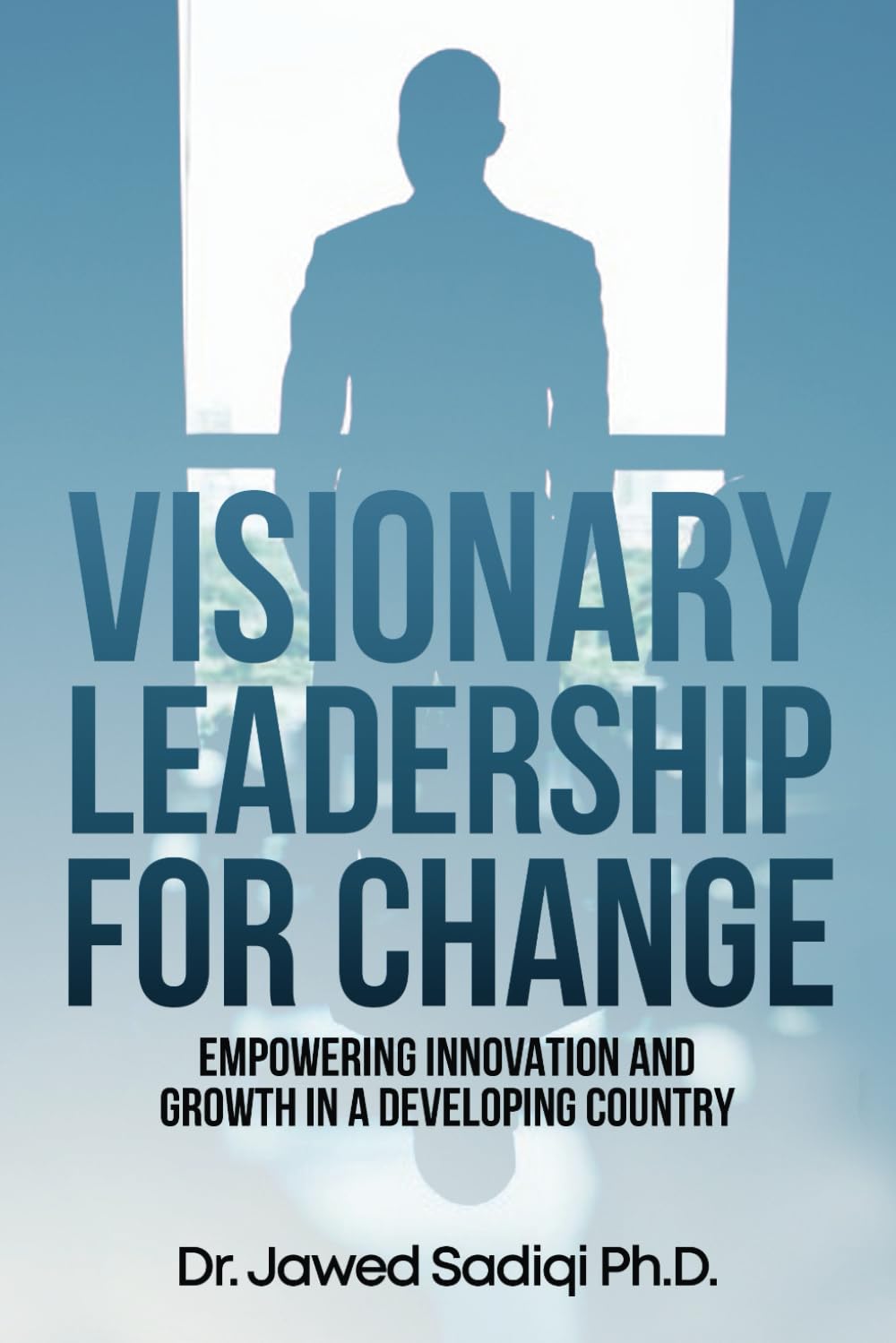 Introducing "Visionary Leadership for Change" by Dr. Jawed Sadiqi: A Groundbreaking Exploration of Leadership in Developing Nations Introducing "Visionary Leadership for Change" by Dr. Jawed Sadiqi: A Groundbreaking Exploration of Leadership in Developing Nations