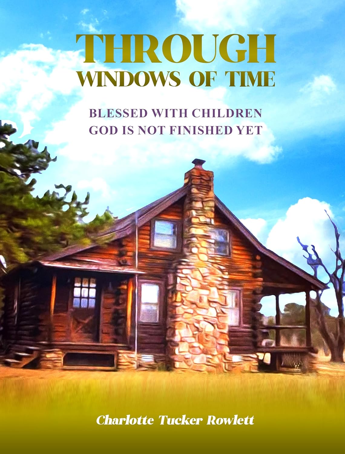 Charlotte Rowlett’s Through Windows of Time: Blessed With Children: God Is Not Finished Yet Continues the Krigbaum Family Saga With Insights Into Faith and Family Charlotte Rowlett’s Through Windows of Time: Blessed With Children: God Is Not Finished Yet Continues the Krigbaum Family Saga With Insights Into Faith and Family